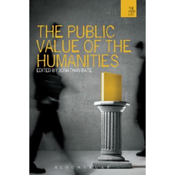Pre-Owned The Public Value of the Humanities (Hardcover 9781849664714) by Jonathan Bate