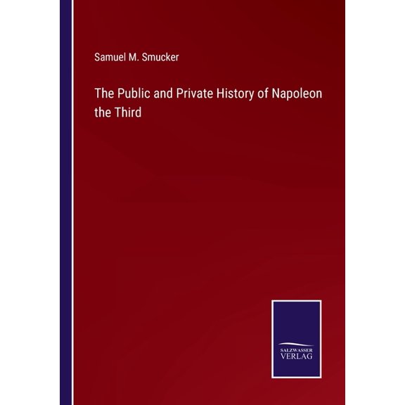 The Public and Private History of Napoleon the Third