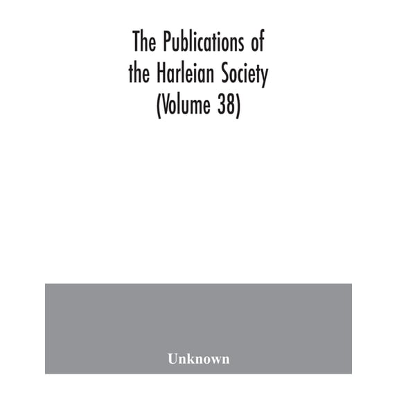 The Publications of the Harleian Society (Volume 38), (Paperback)