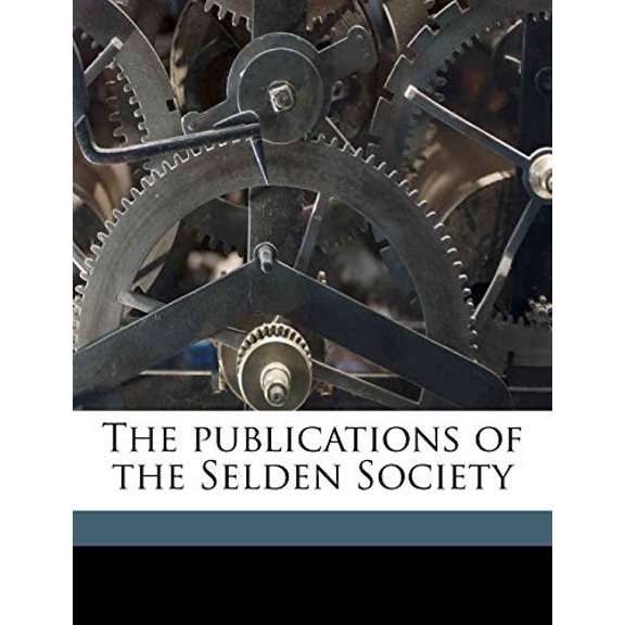 The publications of the Selden Society Paperback 1171551703 9781171551706 Selden Society