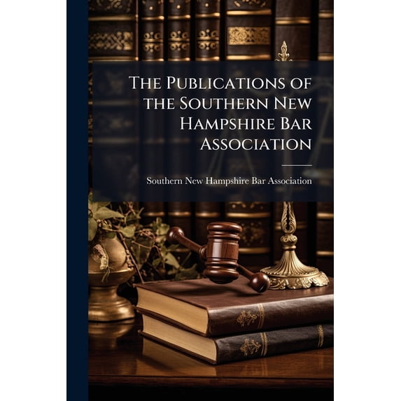 The Publications of the Southern New Hampshire Bar Association (Paperback)