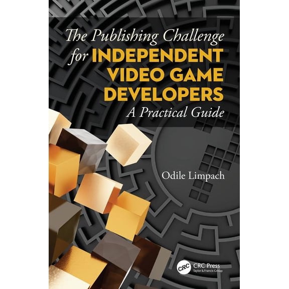 The Publishing Challenge for Independent Video Game Developers: A Practical Guide, (Paperback)