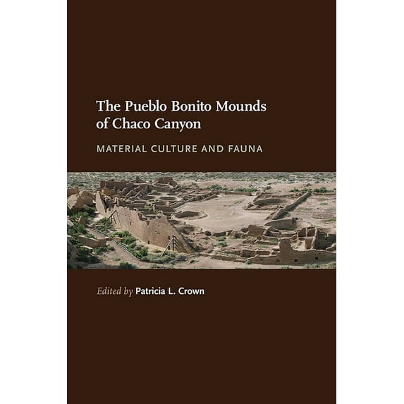 The Pueblo Bonito Mounds of Chaco Canyon: Material Culture and Fauna, (Hardcover)
