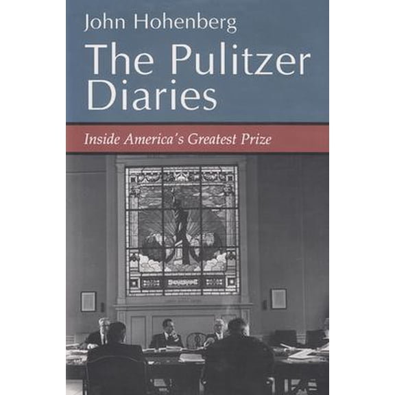 Pre-Owned The Pulitzer Diaries: Inside America's Greatest Prize (Hardcover) 0815603924 9780815603924