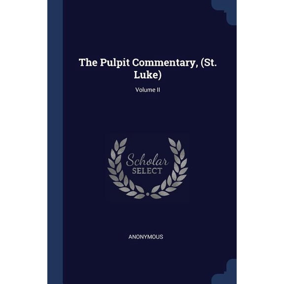 The Pulpit Commentary, (St. Luke); Volume II (Paperback)