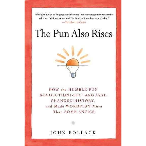 Pre-Owned The Pun Also Rises: How the Humble Pun Revolutionized Language, Changed History, and Made Wordplay More Than Some Antics (Paperback) 1592406750 9781592406753