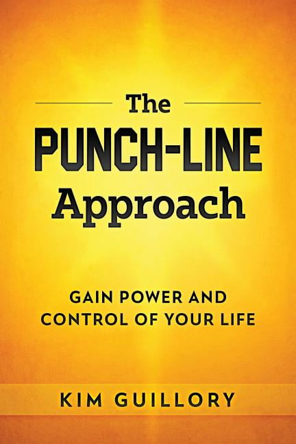 The Punch-Line Approach: Gain Power and Control of Your Life