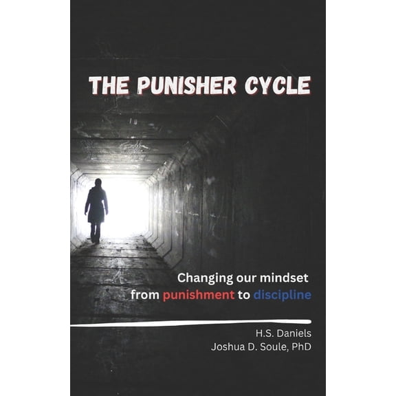 The Punisher Cycle: Changing Our Mindset from Punishment to Discipline, (Paperback)