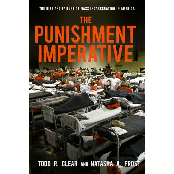 The Punishment Imperative: The Rise and Failure of Mass Incarceration in America, (Hardcover)
