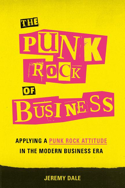 The Punk Rock of Business : Applying a Punk Rock Attitude in the Modern Business Era (Hardcover) - image 1 of 1
