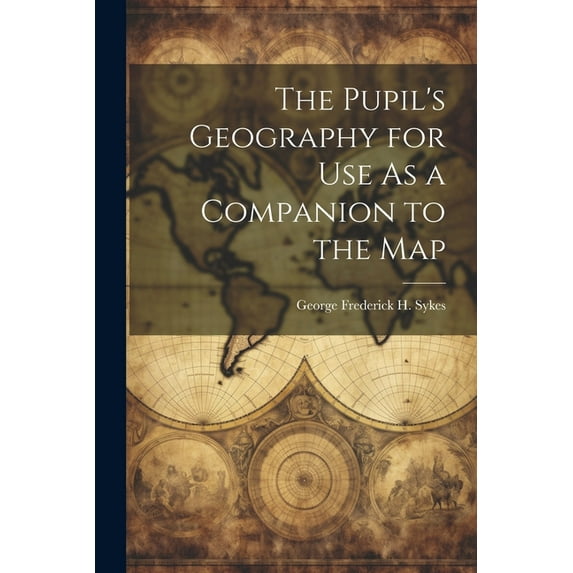 The Pupil's Geography for Use As a Companion to the Map, (Paperback)
