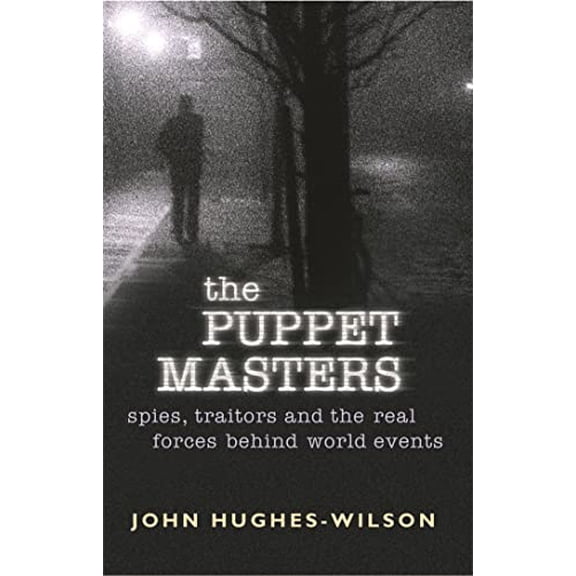Pre-Owned The Puppet Masters : Spies, Traitors and the Real Forces Behind World Events (Paperback)
