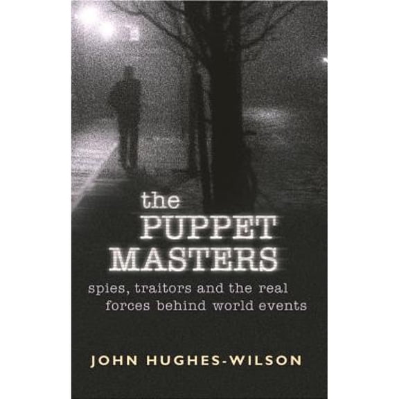 Pre-Owned The Puppet Masters: Spies, Traitors and the Real Forces Behind World Events (Paperback) 0304367109 9780304367108