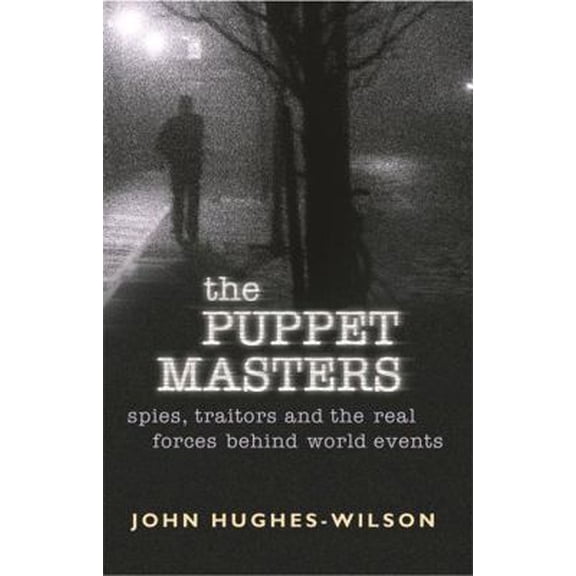 Pre-Owned The Puppet Masters: Spies, Traitors and the Real Forces Behind World Events (Paperback) 0304367109 9780304367108