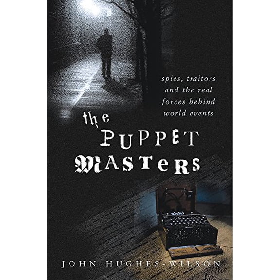 Pre-Owned The Puppet Masters : Spies, Traitors and the Real Forces Behind World Events (Hardcover) 0297846159 9780297846154