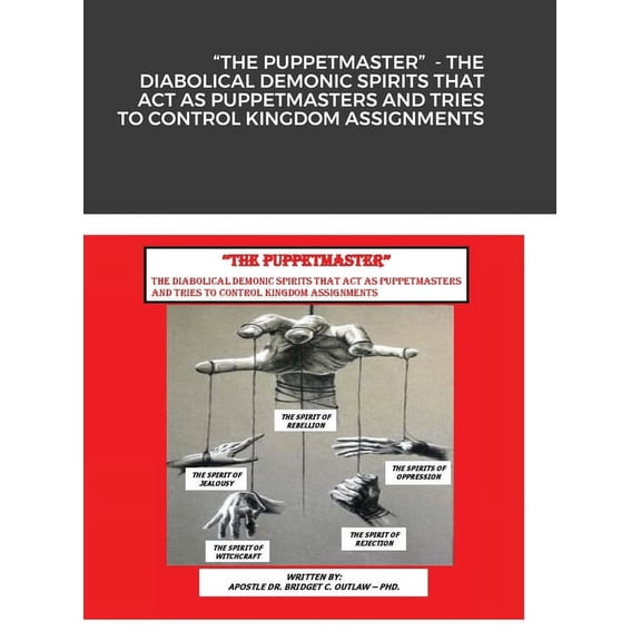 "The Puppetmaster" - The Diabolical Demonic Spirits That Act as Puppetmasters and Tries to Control Kingdom Ass, (Hardcover)