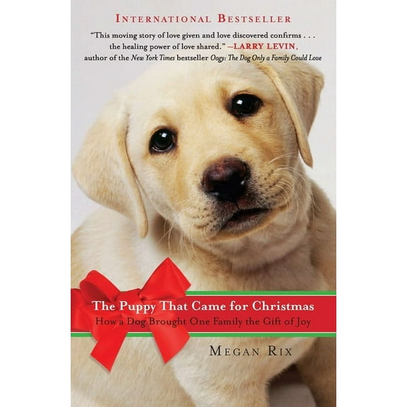 The Puppy That Came for Christmas: How a Dog Brought One Family the Gift of Joy, (Paperback)