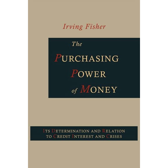 The Purchasing Power of Money: Its Determination and Relation to Credit, Interest and Crises, (Paperback)