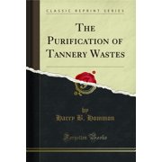 The Purification of Tannery Wastes Classic Reprint