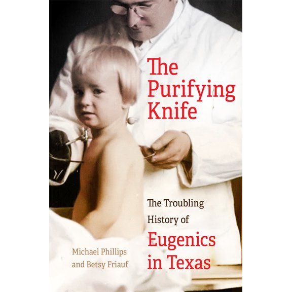 The Purifying Knife: The Troubling History of Eugenics in Texas, (Hardcover)