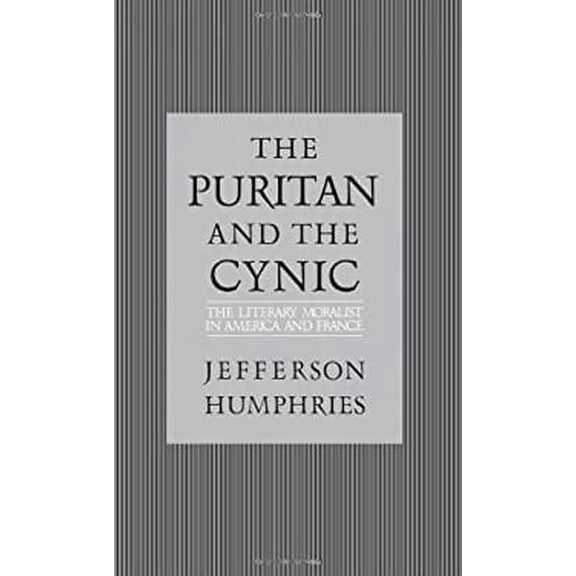 Pre-Owned The Puritan and the Cynic: Moralists and Theorists in French and American Letters (Hardcover) 0195041801 9780195041804