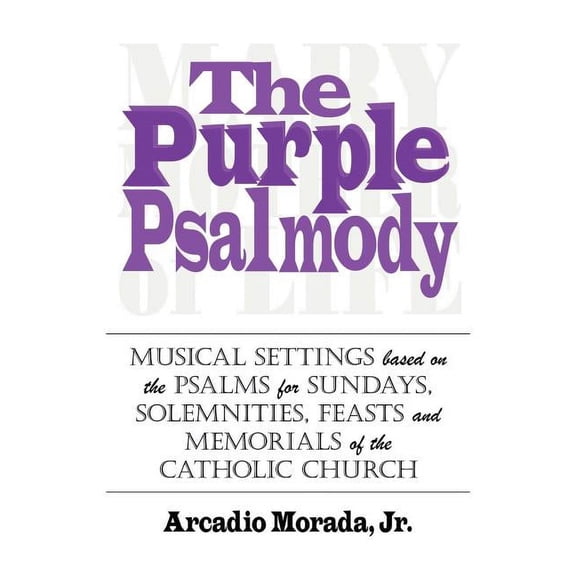 The Purple Psalmody: Musical Settings Based on the Psalms for Sundays, Solemnities, Feasts and Memorials of the Catholic, (Paperback)