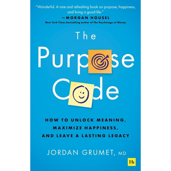 The Purpose Code: How to Unlock Meaning, Maximize Happiness, and Leave a Lasting Legacy, (Hardcover)