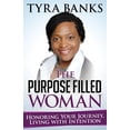 thumbnail image 1 of The Purpose Filled Woman: Honoring Your Journey, Living with Intention Paperback 1505469597 9781505469592 Tyra L Banks MPA, 1 of 1