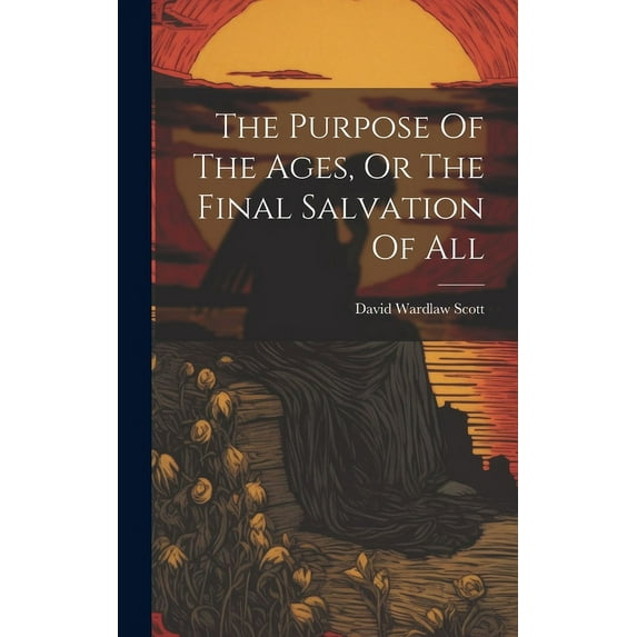 The Purpose Of The Ages, Or The Final Salvation Of All (Hardcover)