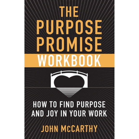 Pre-Owned The Purpose Promise Workbook: How to Find Purpose and Joy in Your Work (Paperback 9781632532985) by John McCarthy
