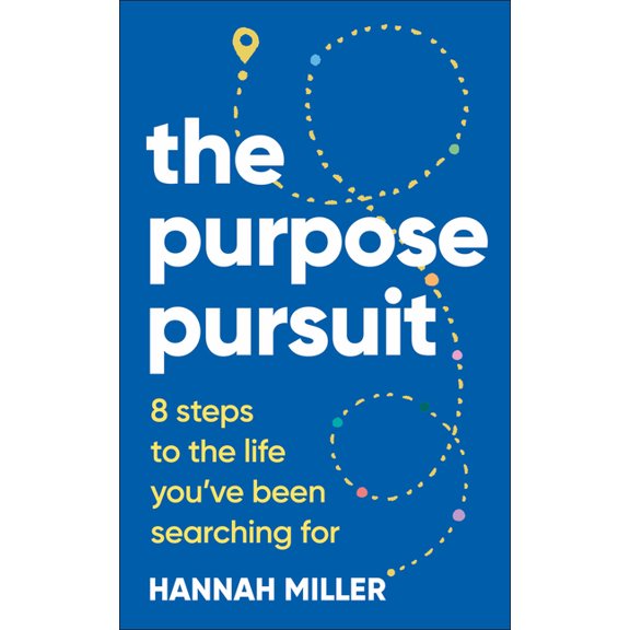 The Purpose Pursuit: 8 Steps to the Life You've Been Searching for, (Hardcover)