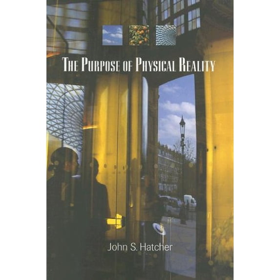 Pre-Owned The Purpose of Physical Reality (Paperback) 1931847231 9781931847230