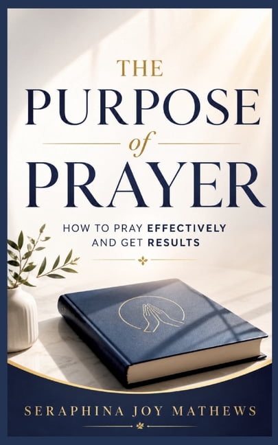 The Purpose of Prayer: How to pray effectively and get results, (Paperback)