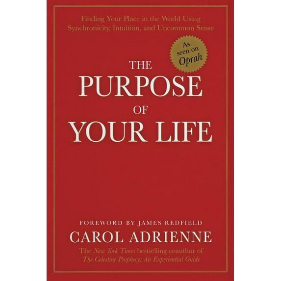 The Purpose of Your Life: Finding Your Place in the World Using Synchronicity, Intuition, and Uncommon Sense, (Paperback)