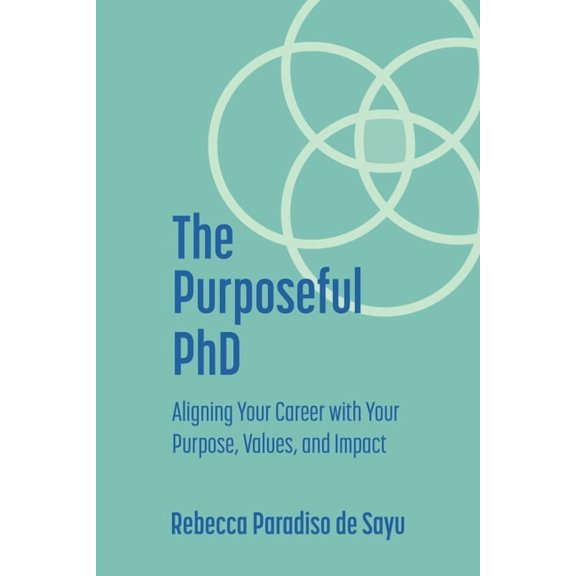 The Purposeful PhD: Aligning Your Career with Your Purpose, Values, and Impact, (Paperback)