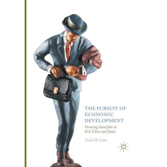 The Pursuit of Economic Development: Growing Good Jobs in U.S. Cities and States, (Paperback)