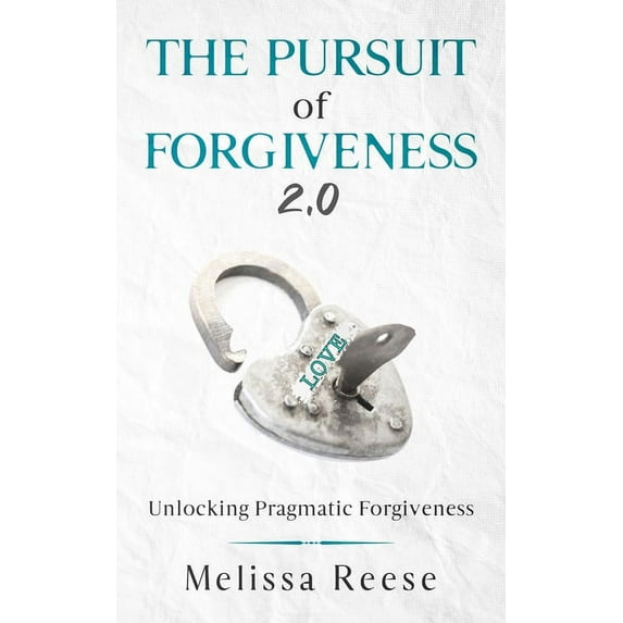 The Pursuit of Forgiveness 2.0: Unlocking Pragmatic Forgiveness, (Paperback)