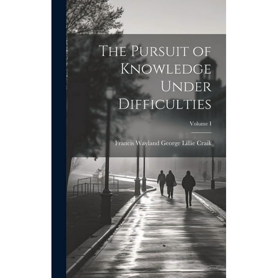 The Pursuit of Knowledge Under Difficulties; Volume I, (Hardcover)