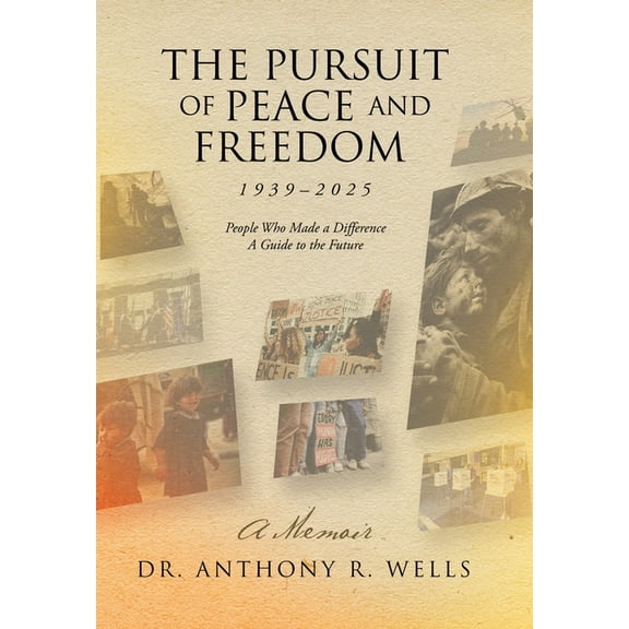 The Pursuit of Peace and Freedom 1939-2025 People Who Made a Difference A Guide to the Future: A Memoir, (Hardcover)