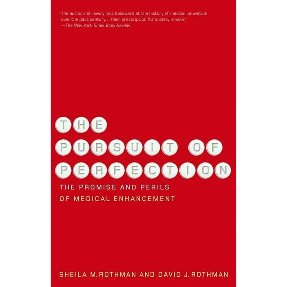The Pursuit of Perfection: The Promise and Perils of Medical Enchancement (Paperback) by Sheila Rothman, David Rothman