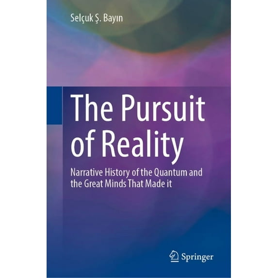 The Pursuit of Reality: Narrative History of the Quantum and the Great Minds That Made It, (Hardcover)