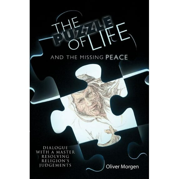 The Puzzle of Life and the Missing Peace: Dialogue with a Master Resolving Religion's Judgements, (Paperback)