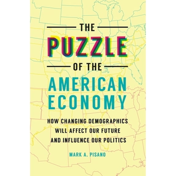 Pre-Owned The Puzzle of the American Economy: How Changing Demographics Will Affect Our Future and Influence Our Politics (Hardcover) 144085310X 9781440853104