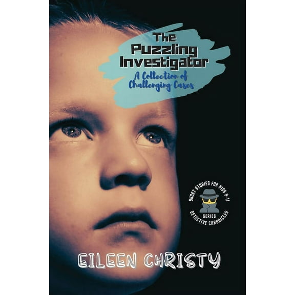 Detective Chronicles for Kids: Cases to The Puzzling Investigator-A Collection of Challenging Cases: Exciting Short Stories for Kids 9-11, Book 5, (Paperback)