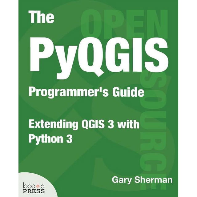 The PyQGIS Programmer's Guide: Extending QGIS 3 with Python 3 ...