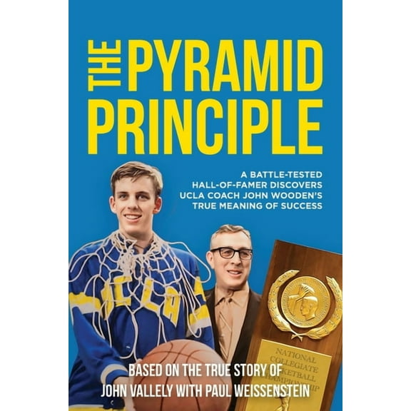 The Pyramid Principle: A Battle-Tested Hall-of-Famer Discovers UCLA Coach John Wooden's True Meaning of Success, (Paperback)