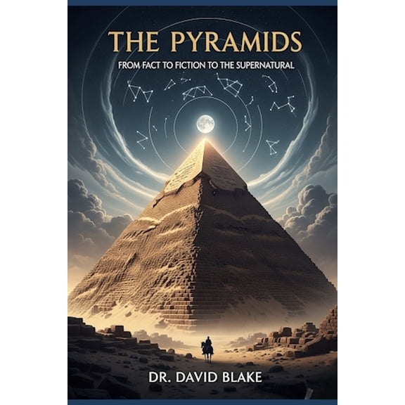 The Pyramids: From Fact To Fiction To The Supernatural, (Paperback)