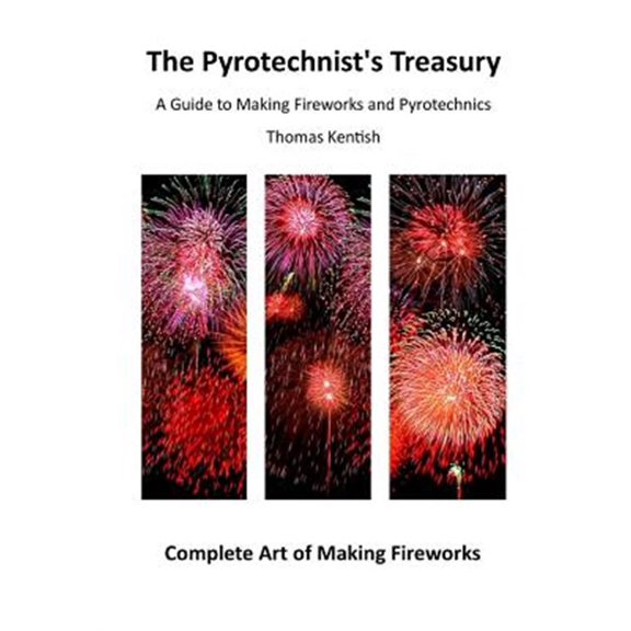 The Pyrotechnist's Treasury: A Guide to Making Fireworks and Pyrotechnics