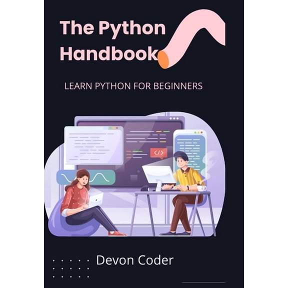 The Python Handbook: Learn Python for Beginners "Master Python Basics with Ease", (Paperback)