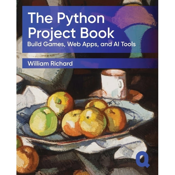 The Python Project Book: Build Games, Web Apps, and AI Tools, (Paperback)